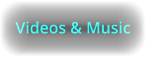 Videos & Music