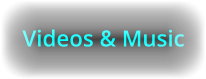Videos & Music